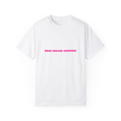 Make Heaven Crowded Tee